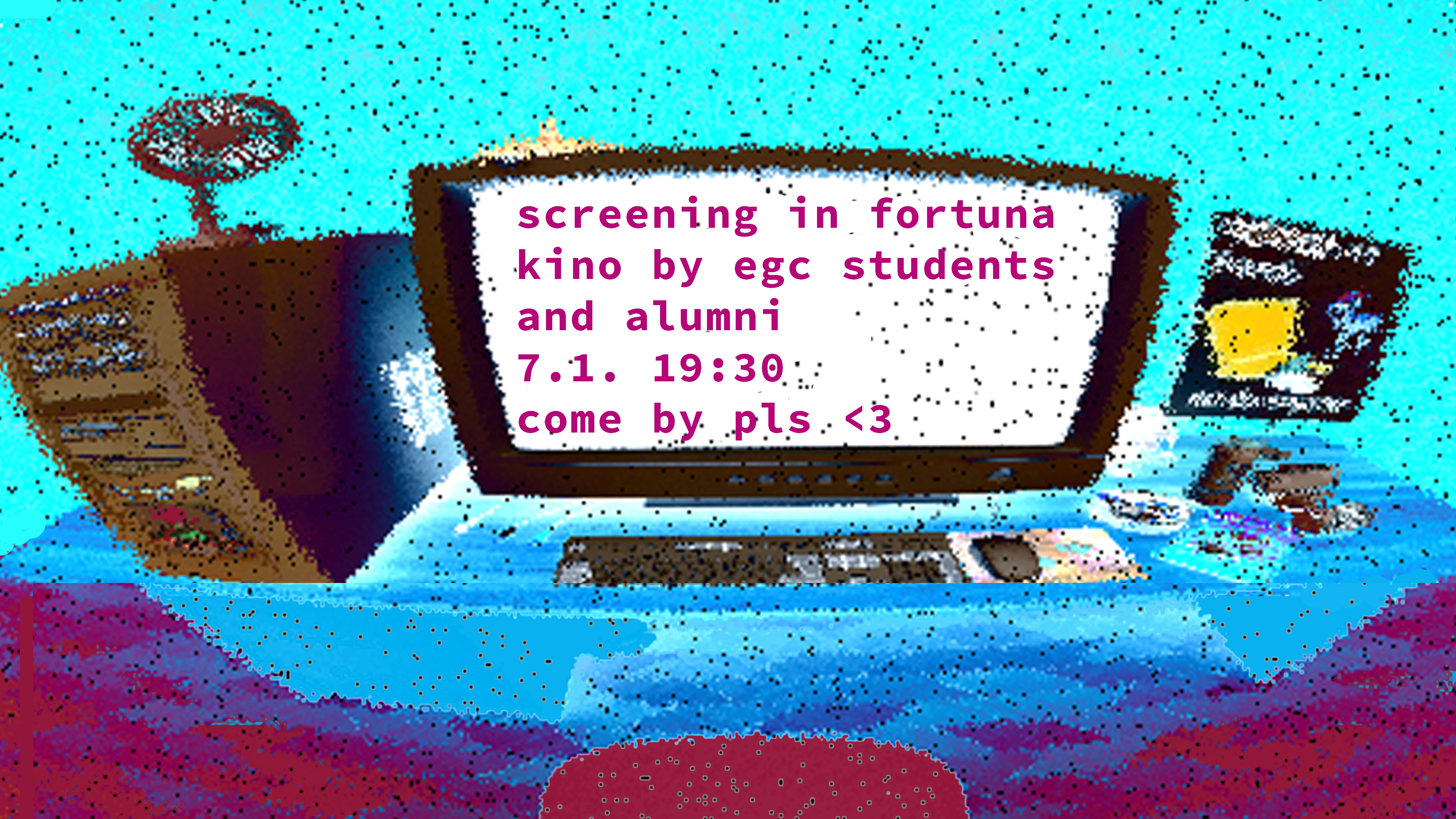 An illustration of a classic PC set up: Desktop monitor, mouse, keyboard and a tower PC. The illustration looks dithered. On the monitor you can read: "screening in fortuna kino by egc students and alumni 7•1. 19:30 come by.pls: ‹3" 
